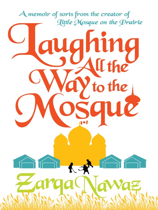 Title details for Laughing All the Way to the Mosque by Zarqa Nawaz - Available